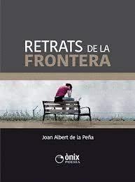 RETRATS DE LA FRONTERA | 9788494541315 | DE LA PEÑA, JOAN ALBERT