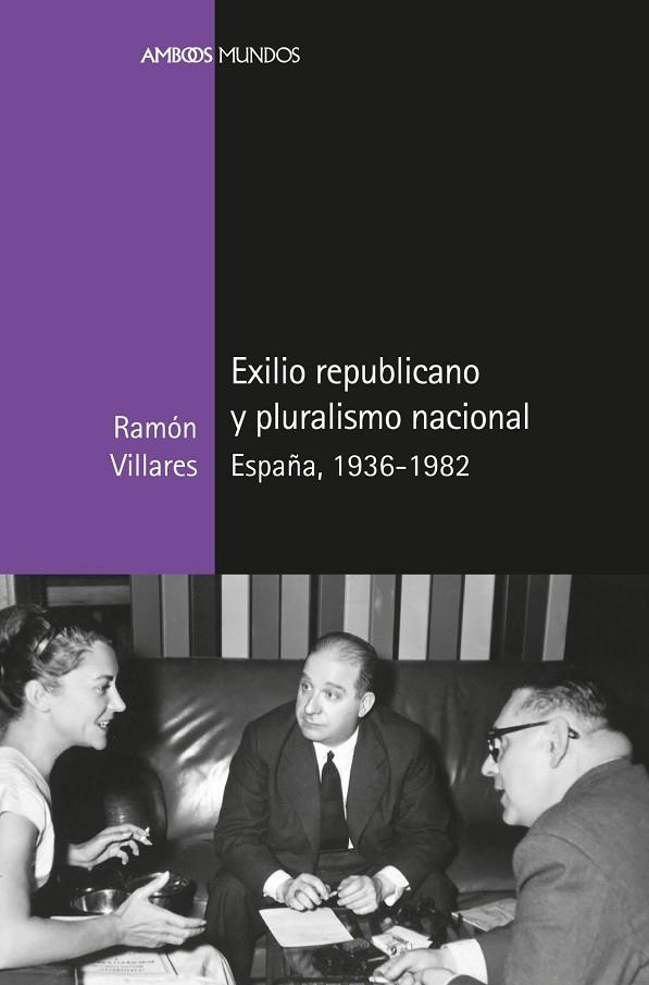 EXILIO REPUBLICANO Y PLURALISMO NACIONAL | 9788417945336 | VILLARES PAZ, RAMÓN