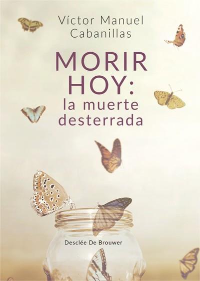 MORIR HOY: LA MUERTE DESTERRADA | 9788433030221 | CABANILLAS GUTIÉRREZ, VÍCTOR MANUEL