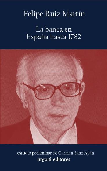 LA BANCA EN ESPAÑA HASTA 1782 | 9788494099168 | RUIZ MARTÍN, FELIPE