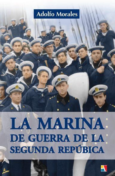 LA MARINA DE GUERRA DE LA SEGUNDA REPÚBLICA | 9788497391801 | ADOLFO MORALES