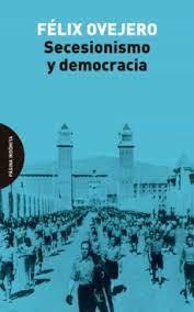 SECESIONISMO Y DEMOCRACIA | 9788412240467 | OVEJERO LUCAS, FÉLIX