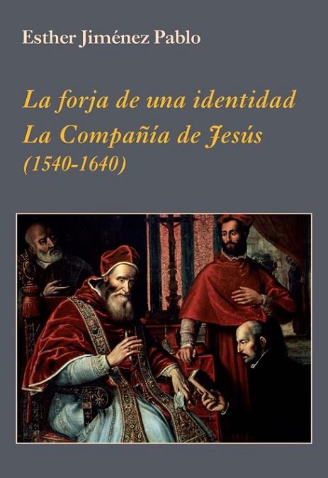 FORJA DE UNA IDENTIDAD. LA COMPAÑÍA DE JESÚS, LA | 9788496813977 | JIMÉNEZ PABLO, ESTHER