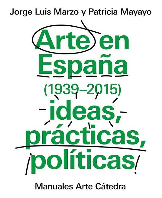ARTE EN ESPAÑA (1939-2015), IDEAS, PRÁCTICAS, POLÍTICAS | 9788437634838 | MARZO, JORGE LUIS