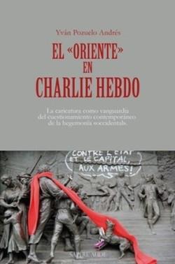 EL «ORIENTE» EN CHARLIE HEBDO | 9788419343598 | POZUELO ANDRÉS, YVÁN