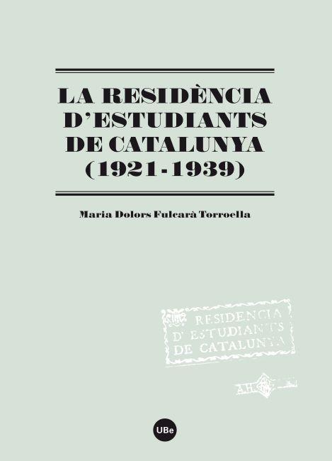 LA RESIDÈNCIA D'ESTUDIANTS DE CATALUNYA (1921-1939) | 9788447535194 | FULCARÀ TORROELLA, MARIA DOLORS
