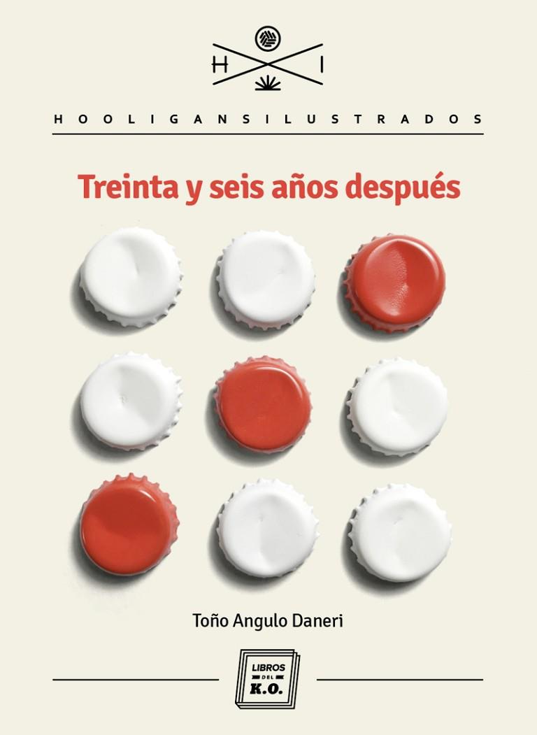 TREINTA Y SEIS AÑOS DESPUES | 9788416001927 | ANGULO DANERI,TOÑO
