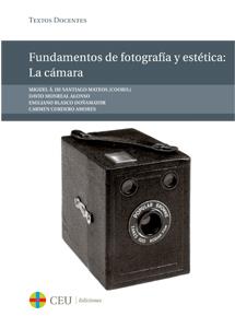 FUNDAMENTOS DE FOTOGRAFÍA Y ESTÉTICA: LA CÁMARA | 9788415949008 | DE SANTIAGO MATEOS, MIGUEL ÁNGEL
