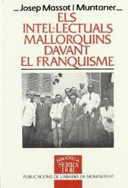 ELS INTEL·LECTUALS MALLORQUINS DAVANT EL FRANQUISME | 9788478262908 | MASSOT I MUNTANER, JOSEP