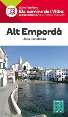 ALT EMPORDA -ELS CAMINS DE L'ALBA ALPINA | 9788480906432 | PORTELL RIFA, JOAN