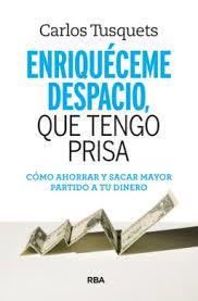 ENRIQUECEME DESPACIO, QUE TENGO PRISA | 9788490569801 | TUSQUETS , CARLES