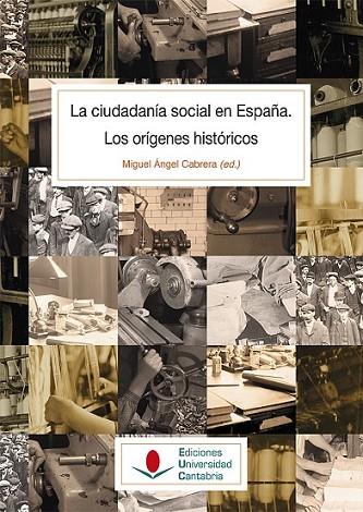 LA CIUDADANÍA SOCIAL EN ESPAÑA. LOS ORÍGENES HISTÓRICOS | 9788481026894 | CABRERA