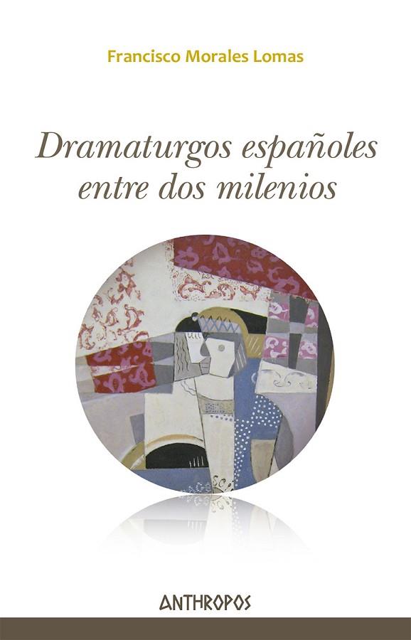 DRAMATURGOS ESPAÑOLES ENTRE DOS MILENIOS | 9788417556396 | MORALES LOMAS FRANCISCO