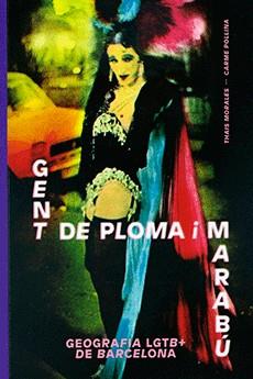 GENT DE PLOMA I MARABÚ. GEOGRAFIA LGTB+ DE BARCELONA | 9788491561941 | POLLINA TARRÉS, CARME/MORALES GONZÁLEZ, THAIS