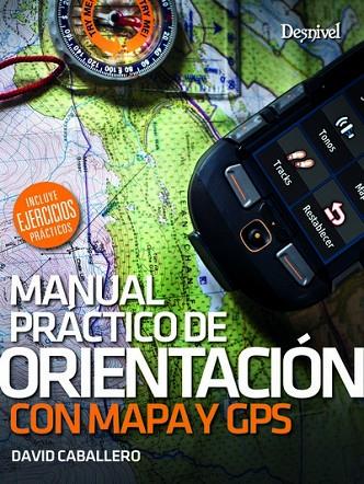 MANUAL PRÁCTICO DE ORIENTACIÓN CON CON MAPA Y GPS | 9788498294354 | CABALLERO, DAVID