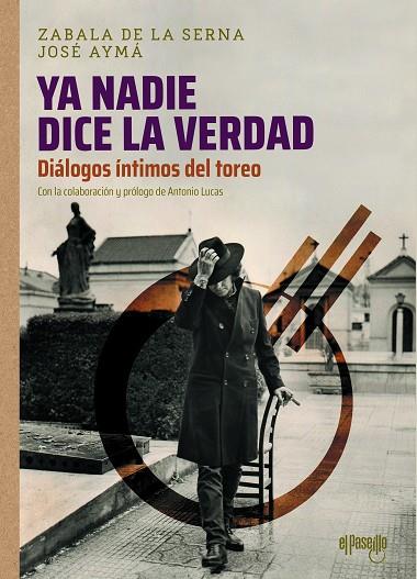 "YA NADIE DICE LA VERDAD". DIÁLOGOS ÍNTIMOS DEL TOREO | 9788412635720 | ZABALA DE LA SERNA, VICENTE