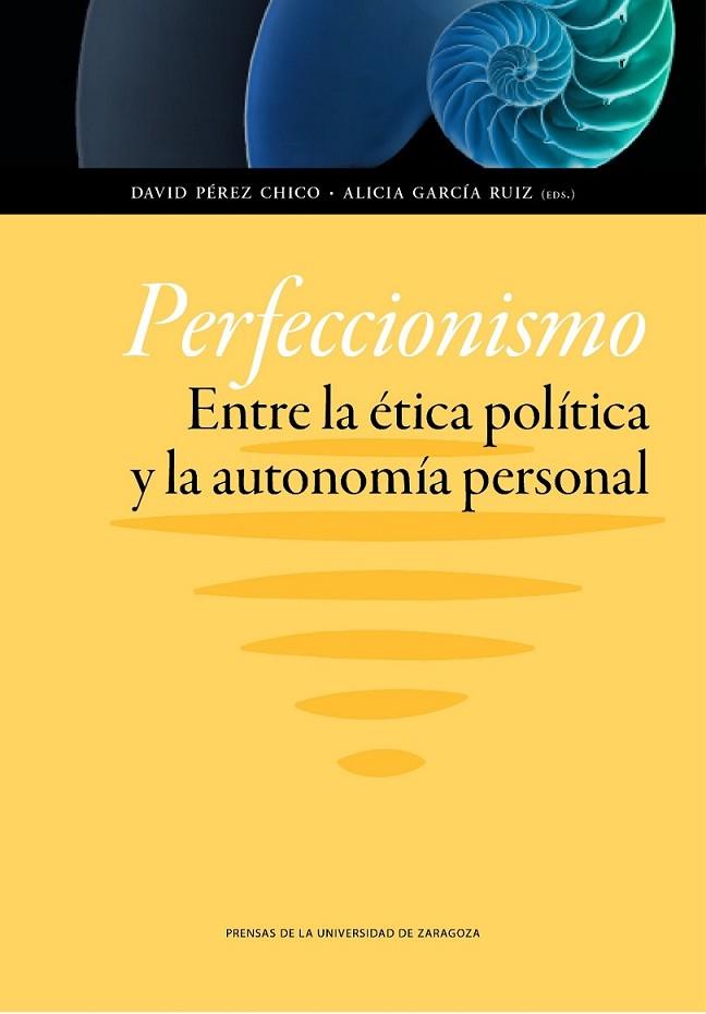 PERFECCIONISMO. ENTRE LA ÉTICA POLÍTICA Y LA AUTONOMÍA PERSO | 9788416028429 | PÉREZ/ GARCÍA