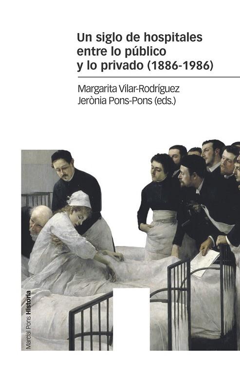 UN SIGLO DE HOSPITALES ENTRE LO PÚBLICO Y LO PRIVADO (1886-1986) | 9788416662586 | VILAR-RODRÍGUEZ, MARGARITA/PONS-PONS, JERÒNIA