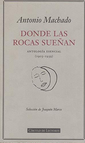 DONDE LAS ROCAS SUEÑAN: ANTOLOGÍA ESENCIAL (1903-1939) | 9788422675723 | MACHADO, ANTONIO