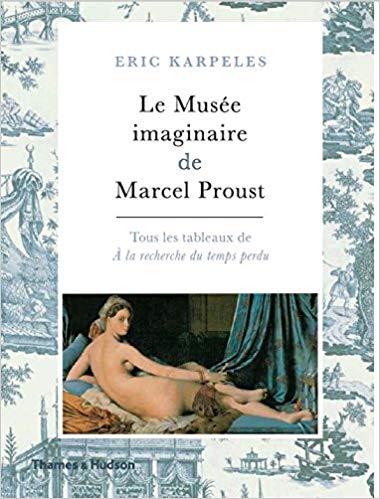 LE MUSÉE IMAGINAIRE DE MARCEL PROUST : TOUS LES TABLEAUX DE A LA RECHERCHE DU TEMPS PERDU | 9780500293690 | KARPELES, ERIC