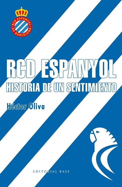 RCD ESPANYOL. HISTORIA DE UN SENTIMIENTO | 9788417064006 | OLIVA CAMPS, HÉCTOR