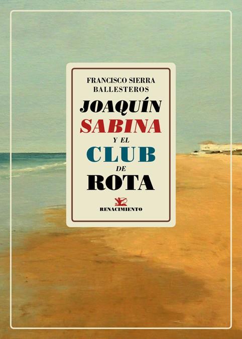 JOAQUÍN SABINA Y EL CLUB DE ROTA | 9788417550684 | SIERRA BALLESTEROS, FRANCISCO