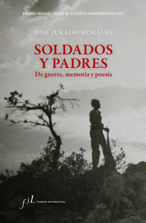 SOLDADOS Y PADRES. DE GUERRA, MEMORIA Y POESÍA | 9788417453763 | JURADO MORALES, JOSÉ