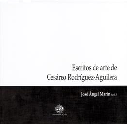 ESCRITOS DE ARTE DE CESÁREO RODRÍGUEZ-AGUILERA | 9788484393535 | MARTÍN GÁMEZ, JOSÉ ÁNGEL
