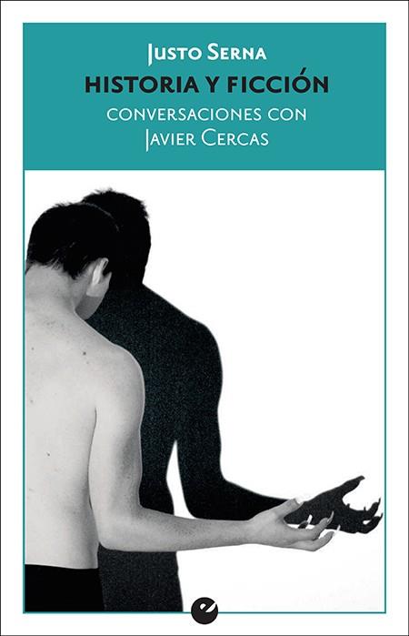 HISTORIA Y FICCIÓN. CONVERSACIONES CON JAVIER CERCAS | 9788416876693 | SERNA, JUSTO