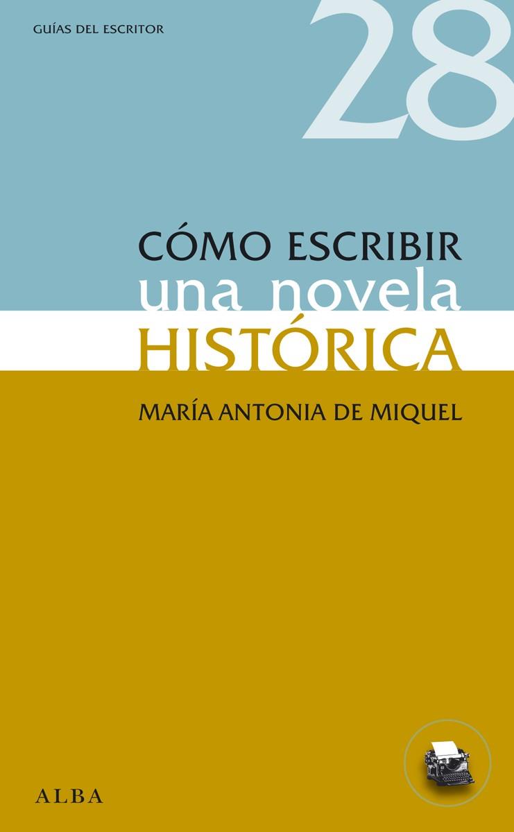 COMO ESCRIBIR UNA NOVELA HISTORICA | 9788484289593 | DE MIQUEL, MARIA ANTONIA