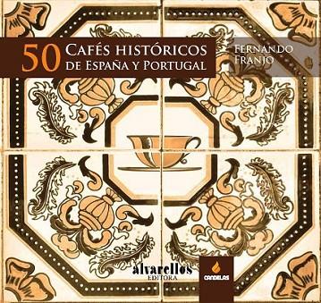 50 CAFÉS HISTÓRICOS DE ESPAÑA Y PORTUGAL | 9788489323902 | FRANJO FRANJO, FERNANDO