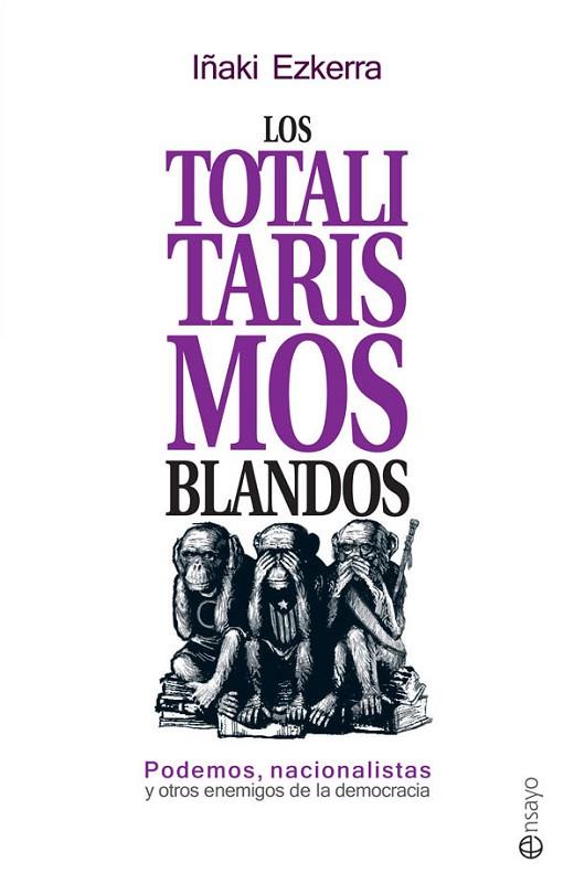 TOTALITARISMOS BLANDOS, LOS | 9788490606858 | EZKERRA, IÑAKI