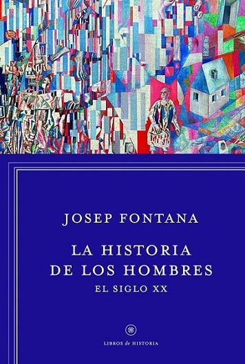 LA HISTORIA DE LOS HOMBRES: EL SIGLO XX | 9788498926392 | FONTANA, JOSEP