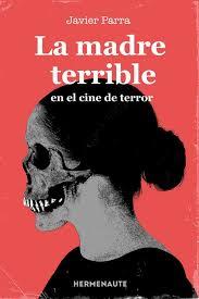 MADRE TERRIBLE EN EL CINE DE TERROR, LA | 9788412081930 | PARRA, JAVIER
