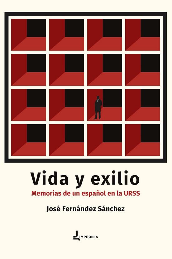 VIDA Y EXILIO. MEMORIAS DE UN ESPAÑOL EN LA URSS | 9788412611304 | JOSÉ FERNÁNDEZ SÁNCHEZ