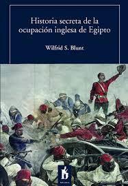 HISTORIA SECRETA DE LA OCUPACIÓN INGLESA DE EGIPTO | 9788494906336 | BLUNT, WILFRID S.