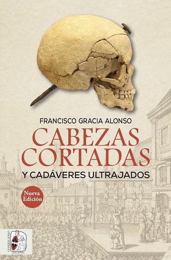 CABEZAS CORTADAS Y CADÁVERES ULTRAJADOS (NUEVA EDICIÓN) | 9788494954078 | GRACIA ALONSO, FRANCISCO