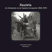 KAUTELA. UN FOTÓGRAFO EN LA ESPAÑA FRENQUISTA (1928-1944) | 9788499114903 | MARTÍNEZ DE LA VEGA, CRISTINA/LAHUERTA, VICTOR