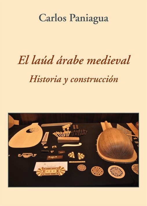 EL LAÚD ÁRABE MEDIEVAL. HISTORIA Y CONSTRUCCIÓN | 9788416335466 | PANIAGUA GARCÍA-CALDERÓN, CARLOS