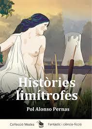 HISTÒRIES LIMÍTROFES | 9788494769382 | POL ALONSO PERNAS