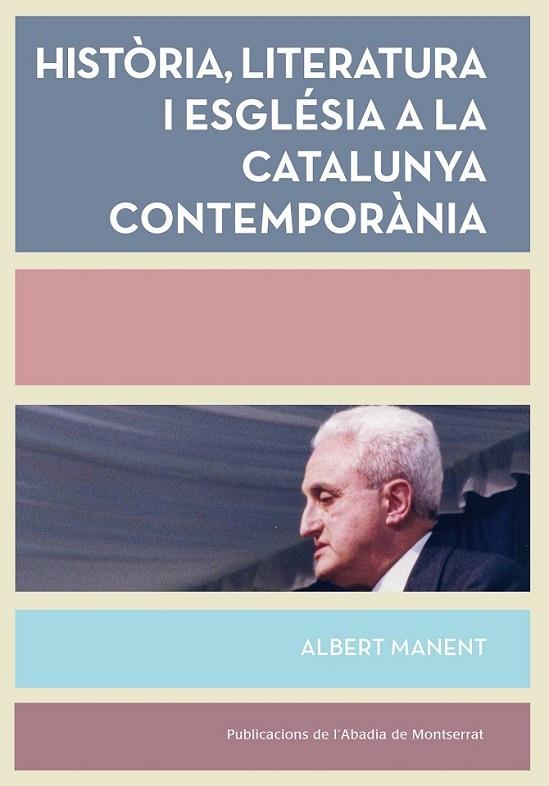 HISTÒRIA, LITERATURA I ESGLÉSIA A LA CATALUNYA CONTEMPORÀNIA | 9788498838008 | MANENT I SEGIMON, ALBERT