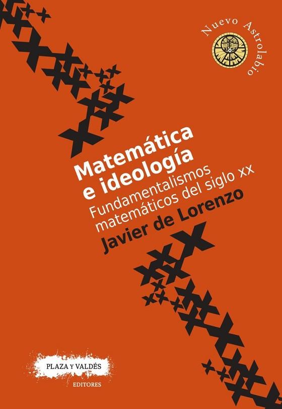 MATEMÁTICA E IDEOLOGÍA. FUNDAMENTALISMOS MATEMÁTICOS DEL SIGLO XX | 9788416032761 | DE LORENZO MARTÍNEZ, JAVIER