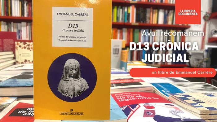Avui parlem de «D13: Crònica judicial» d'Emmanuel Carrère. Traducció de Ferran Ràfols Gesa | 