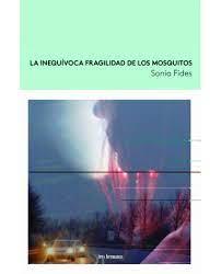 LA INEQUÍVOCA FRAGILIDAD DE LOS MOSQUITOS | 9788419243003 | FIDES, SONIA