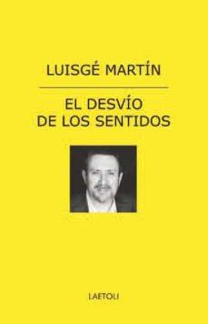 EL DESVÍO DE LOS SENTIDOS | 9788412641035 | MARTÍN, LUISGÉ