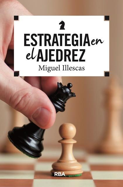ESTRATEGIA EN EL AJEDREZ | 9788490569788 | ILLESCAS CORDOBA, MIGUEL