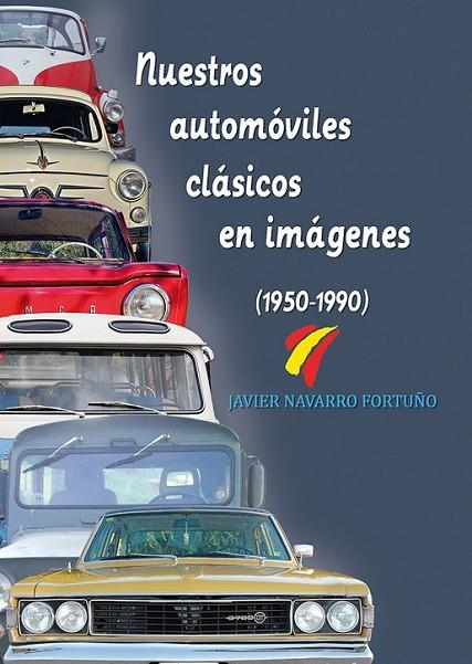 NUESTROS AUTOMÓVILES CLÁSICOS EN IMÁGENES (1950-1990) | 9788415801436 | NAVARRO FORTUÑO, JAVIER