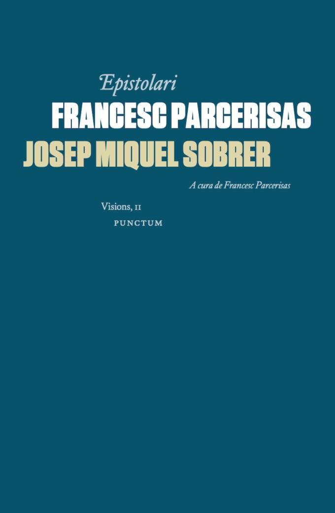 EPISTOLARI FRANCESC PARCERISAS-JOSEP MIQUEL SOBRER | 9788412074970