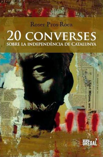 20 CONVERSES SOBRE LA INDEPENDENCIA DE CATALUNYA - | 9788494272905 | PROS-ROCA,ROSER