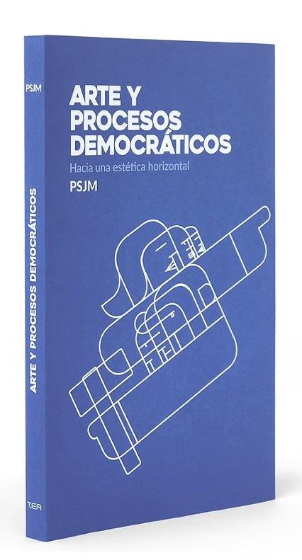 ARTE Y PROCESOS DEMOCRÁTICOS. HACIA UNA ESTÉTICA HORIZONTAL. | 9788494706523 | PSJM